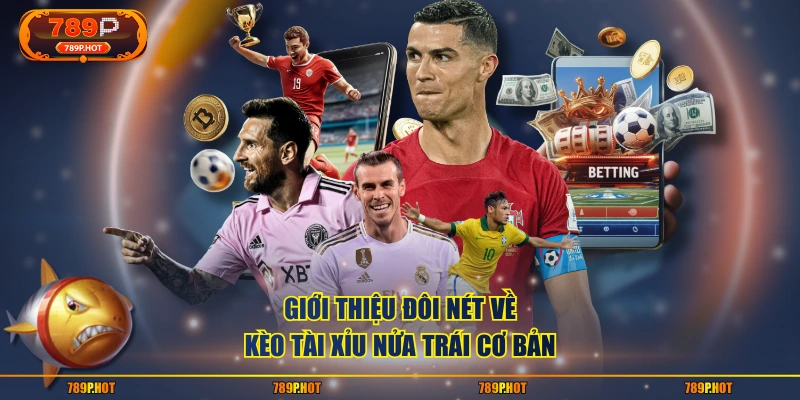 Giới thiệu đôi nét về kèo tài xỉu nửa trái cơ bản